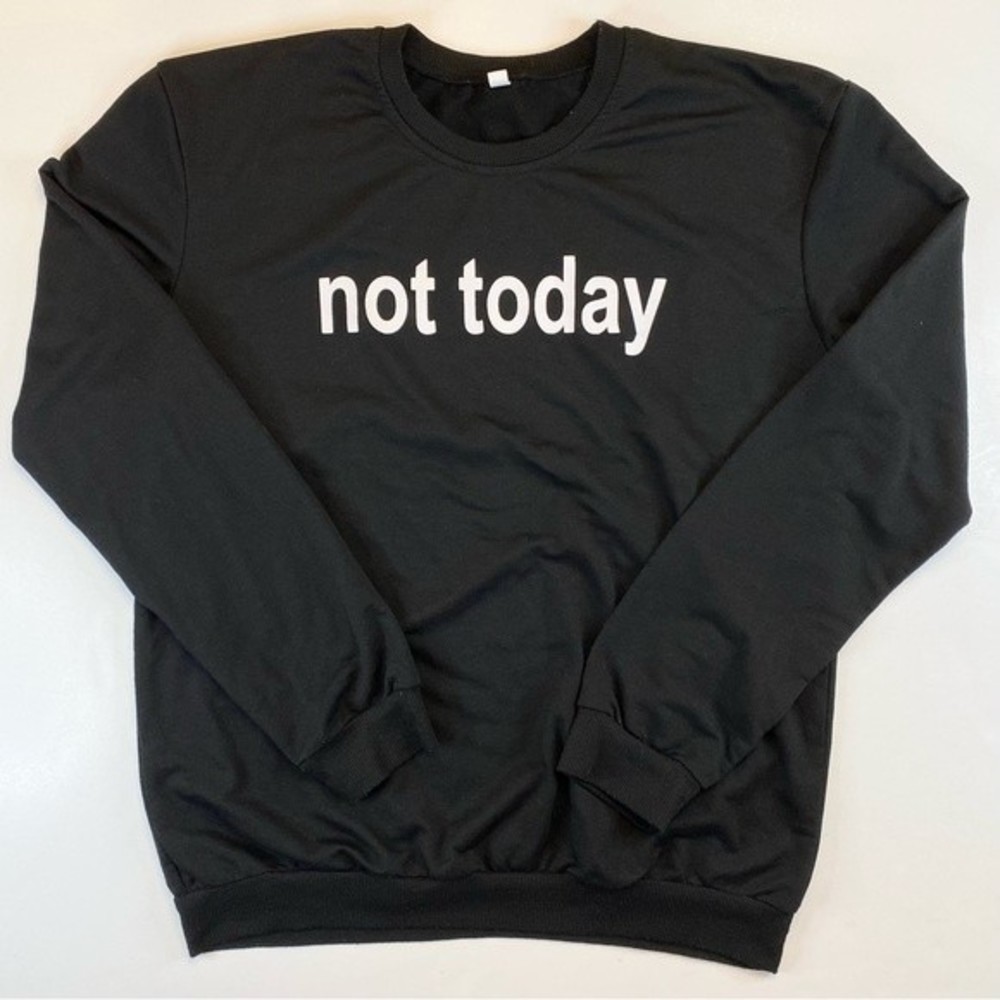 Not Today Black Lightweight Sweatshirt Size Large Graphic Funny Unisex